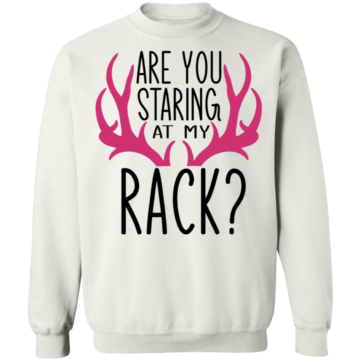 Are You Staring At My Rack? Funny Hunting Crewneck Sweatshirt