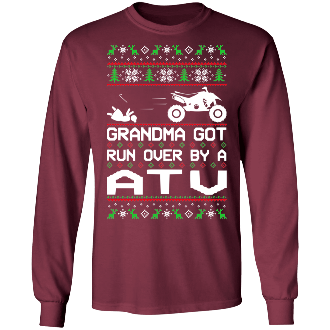 ATV 4-Wheeler Ugly Christmas Grandma Got Run Over Long Sleeve T-Shirt