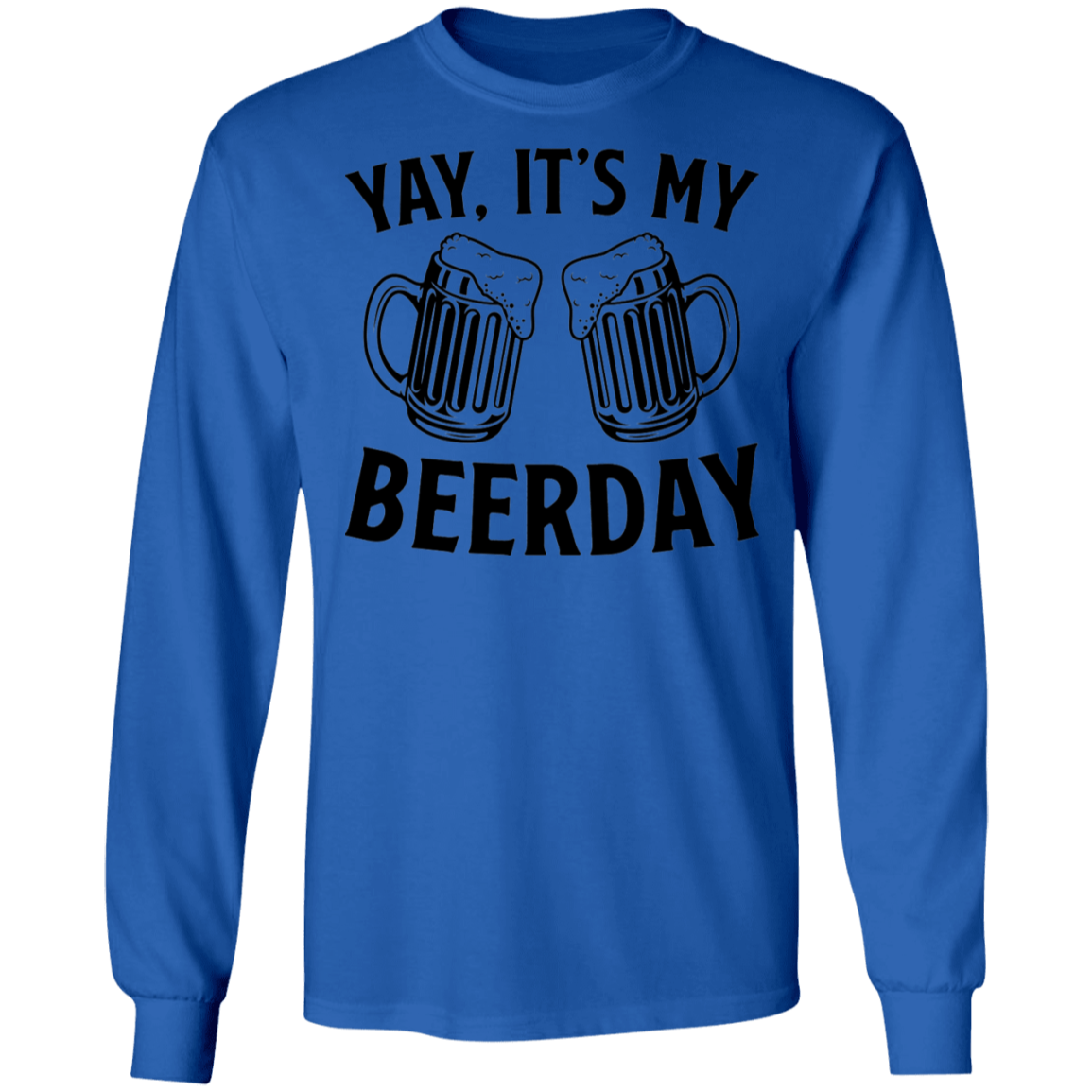 Yay, It's My Beerday Birthday Long Sleeve T-Shirt