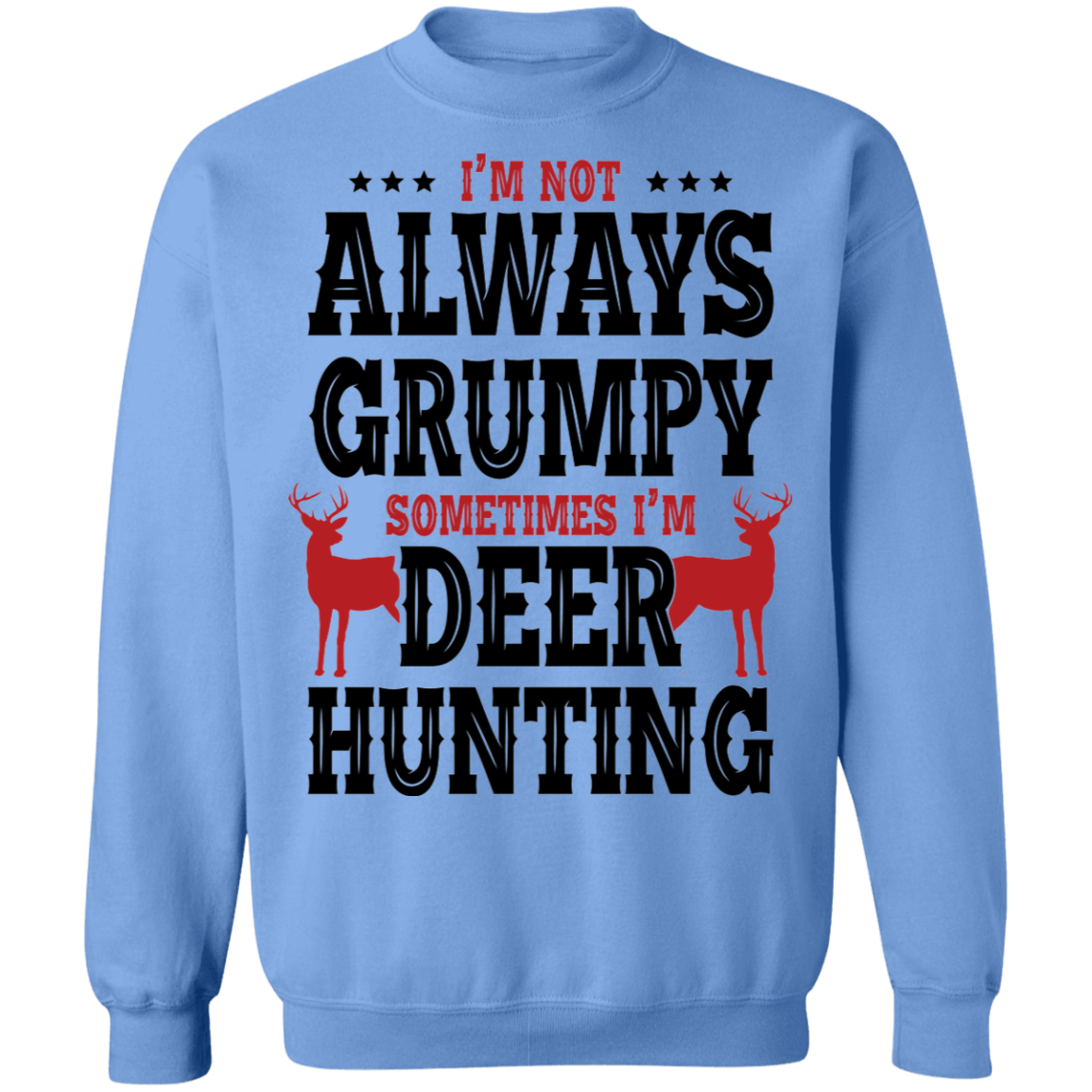 I'm Not Always Grumpy Sometime I'm Deer Hunting Crewneck Sweatshirt