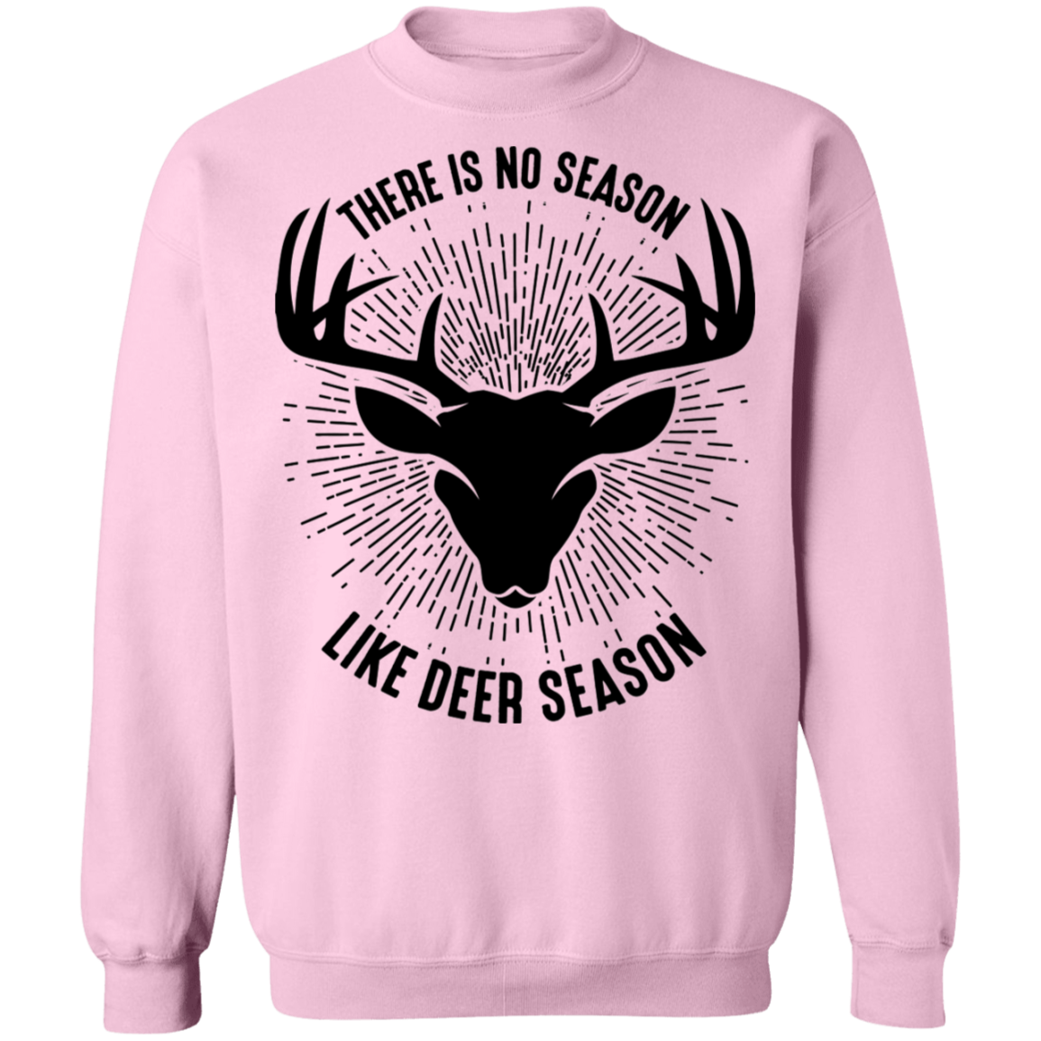 There Is No Season Like Deer Season Hunting Crewneck Sweatshirt