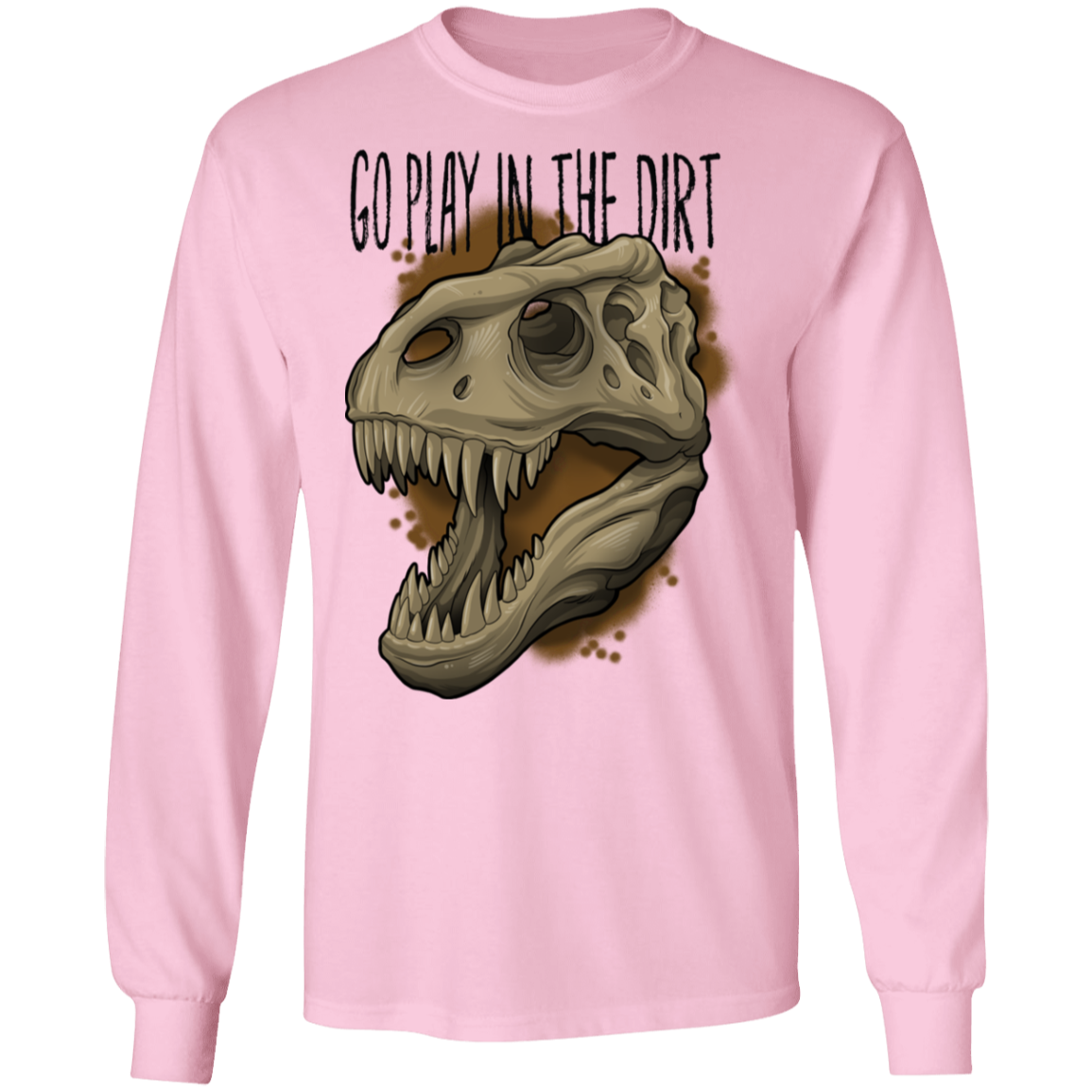 Go Play in the Dirt T-Rex Funny Long Sleeve T-Shirt