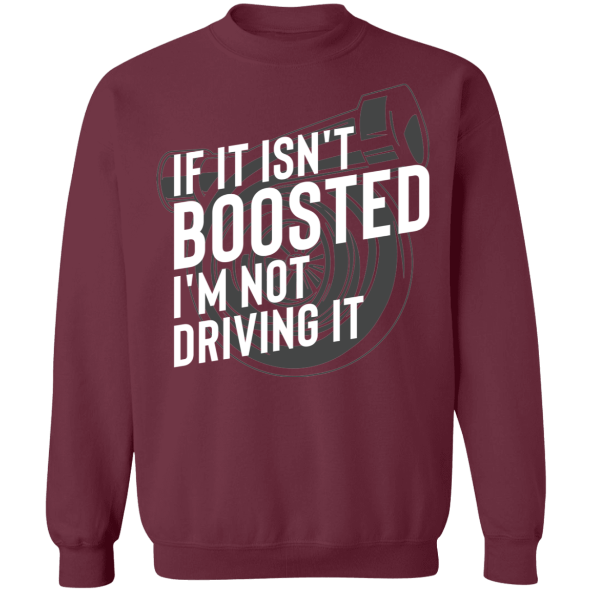 Boosted-01 If It Isn't Boosted I'm Not Driving It Turbo Racing Crewneck Sweatshirt