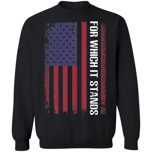 For Which It Stands American Flag USA Crewneck Sweatshirt