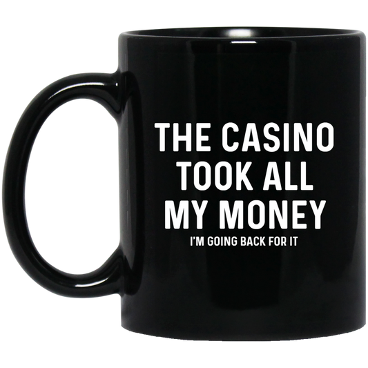 The Casino Took All My Money Funny 11 oz. Black Mug Cup