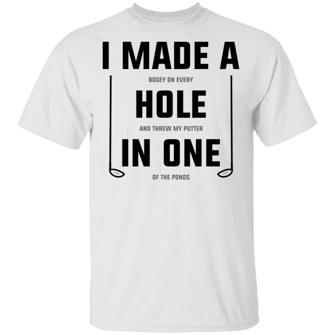 I Made A Hole In One Funny Golf T-Shirt