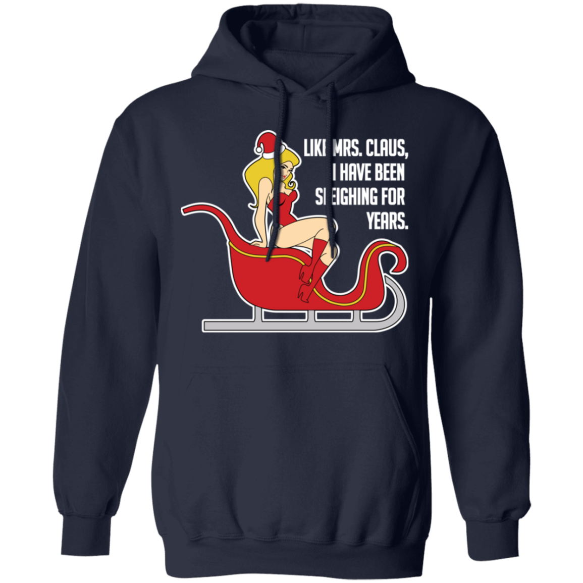 Like Mrs. Claus, I Have Been Sleighing For Years Christmas Hoodie