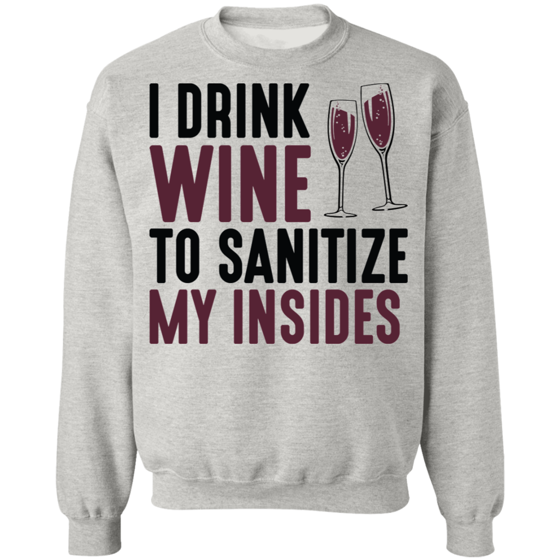 I Drink Wine To Sanitize My Insides Funny Women's Crewneck Sweatshirt