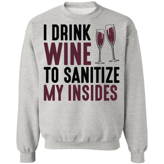 I Drink Wine To Sanitize My Insides Funny Women's Crewneck Sweatshirt
