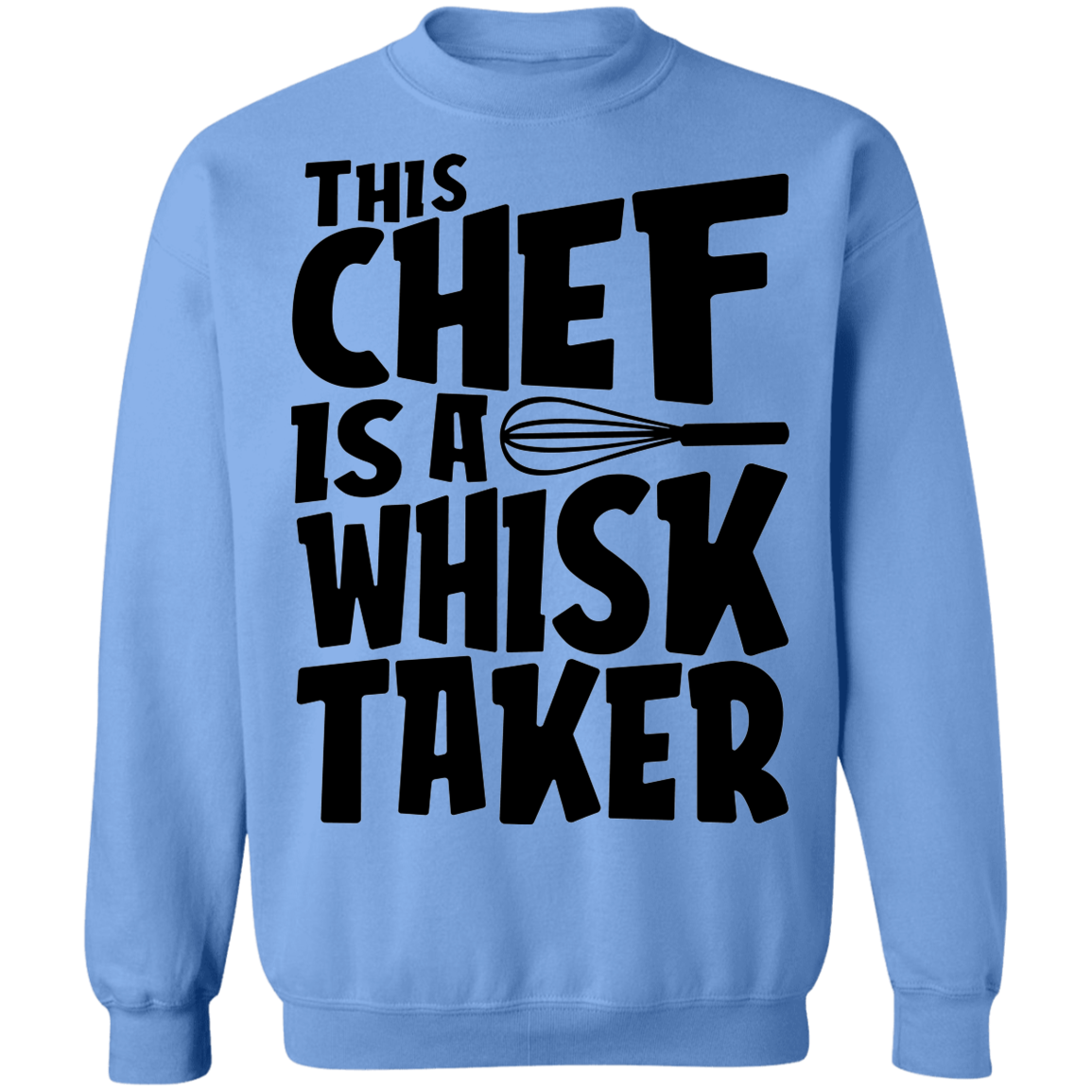 This Chef Is A Whisk Taker Funny Crewneck Sweatshirt