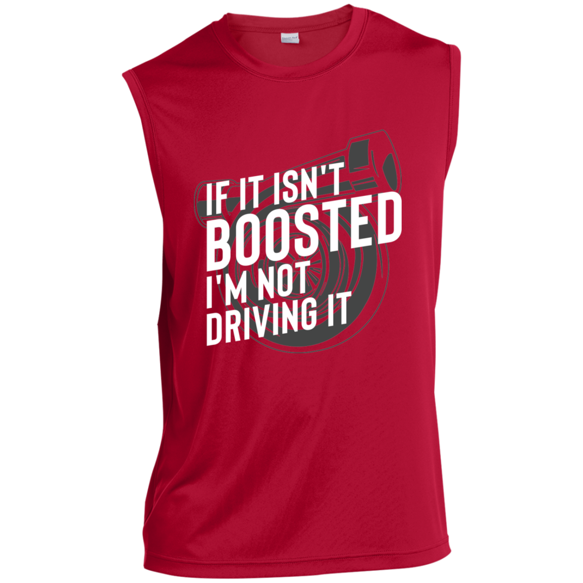 If It Isn't Boosted I'm Not Driving It Turbo Racing Sleeveless Performance T-Shirt
