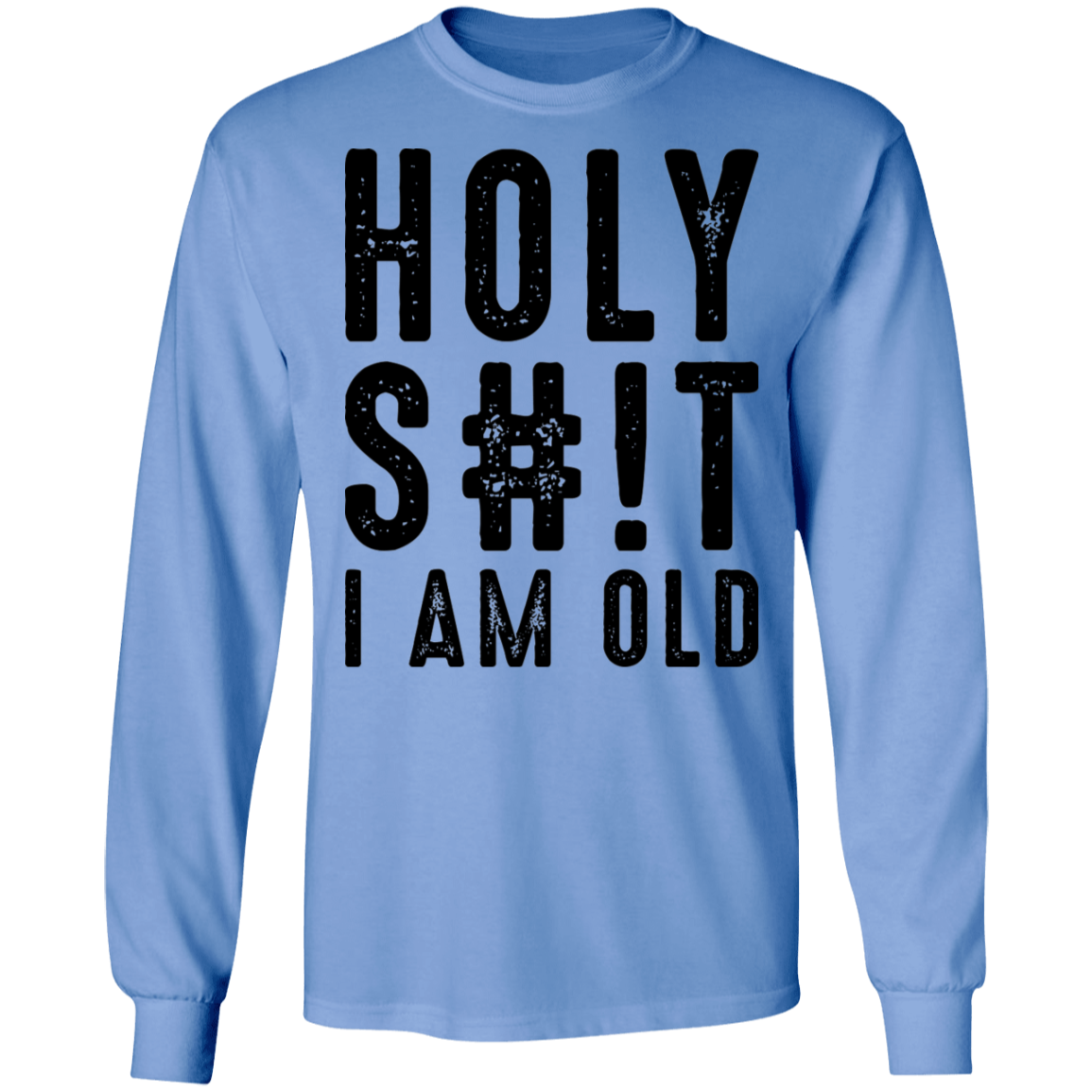 Holy S#!T I Am Old Birthday Long Sleeve T-Shirt
