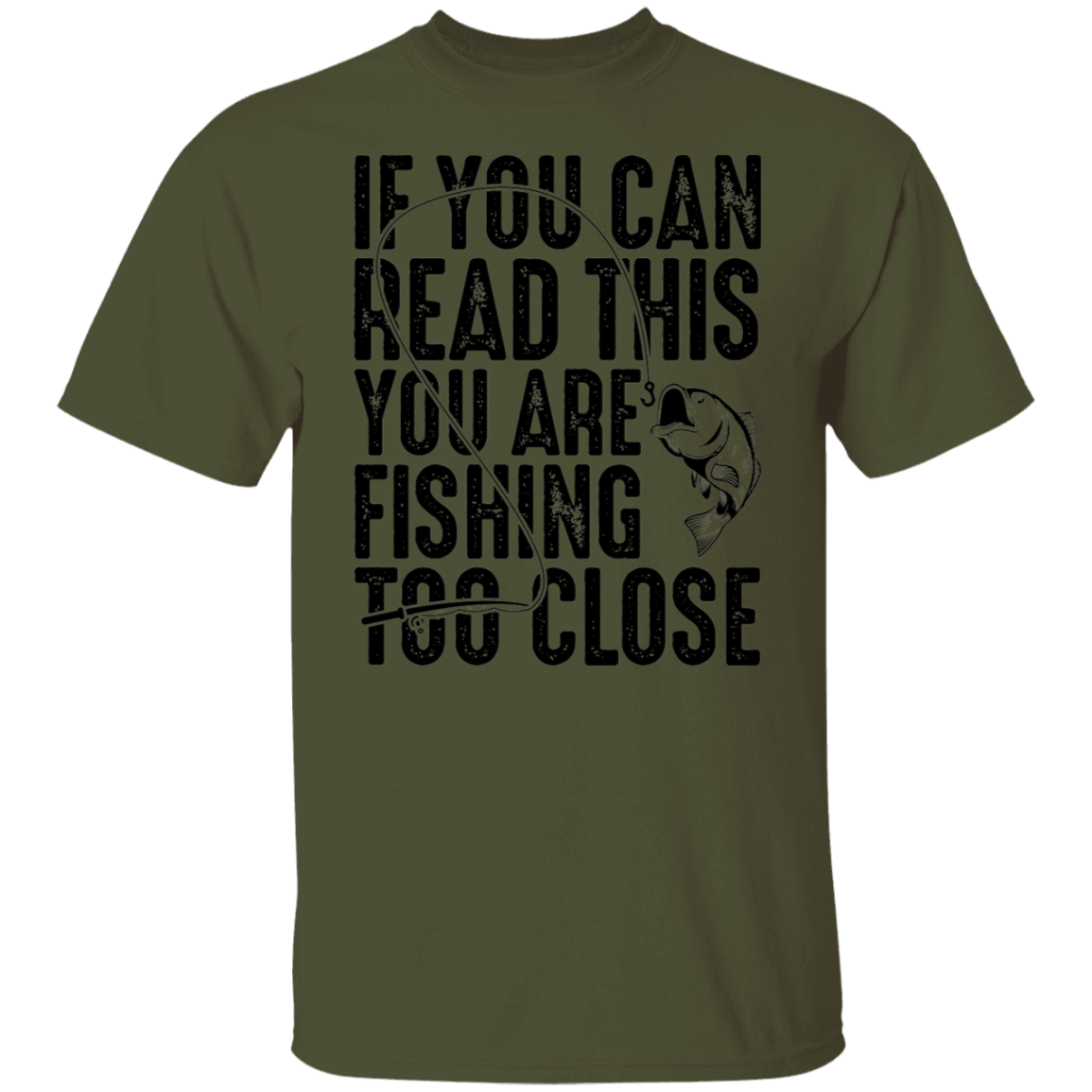 If You Can Read This You Are Fishing Too Close T-Shirt