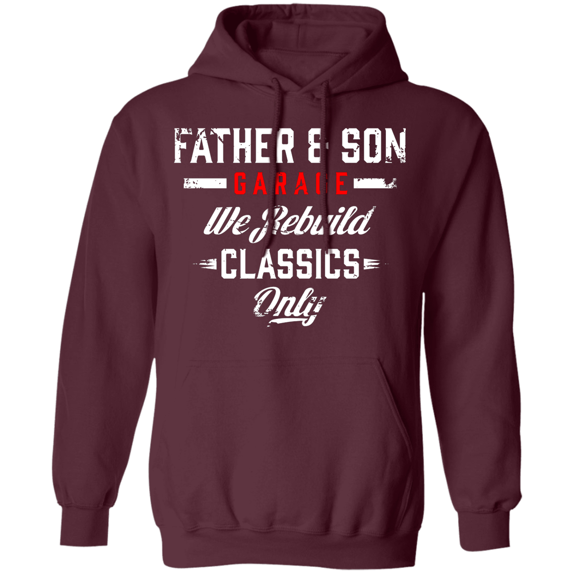 Father & Son Garage We Rebuild Classics Only Pullover Hoodie