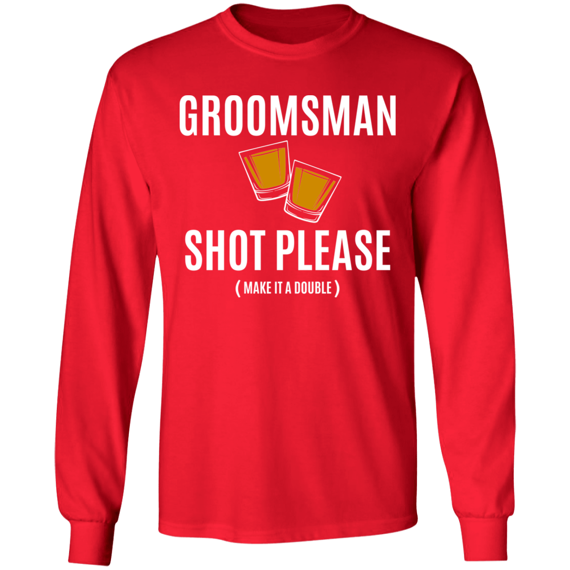 Bachelor Party Funny Groomsman Shot Please Long Sleeve T-Shirt