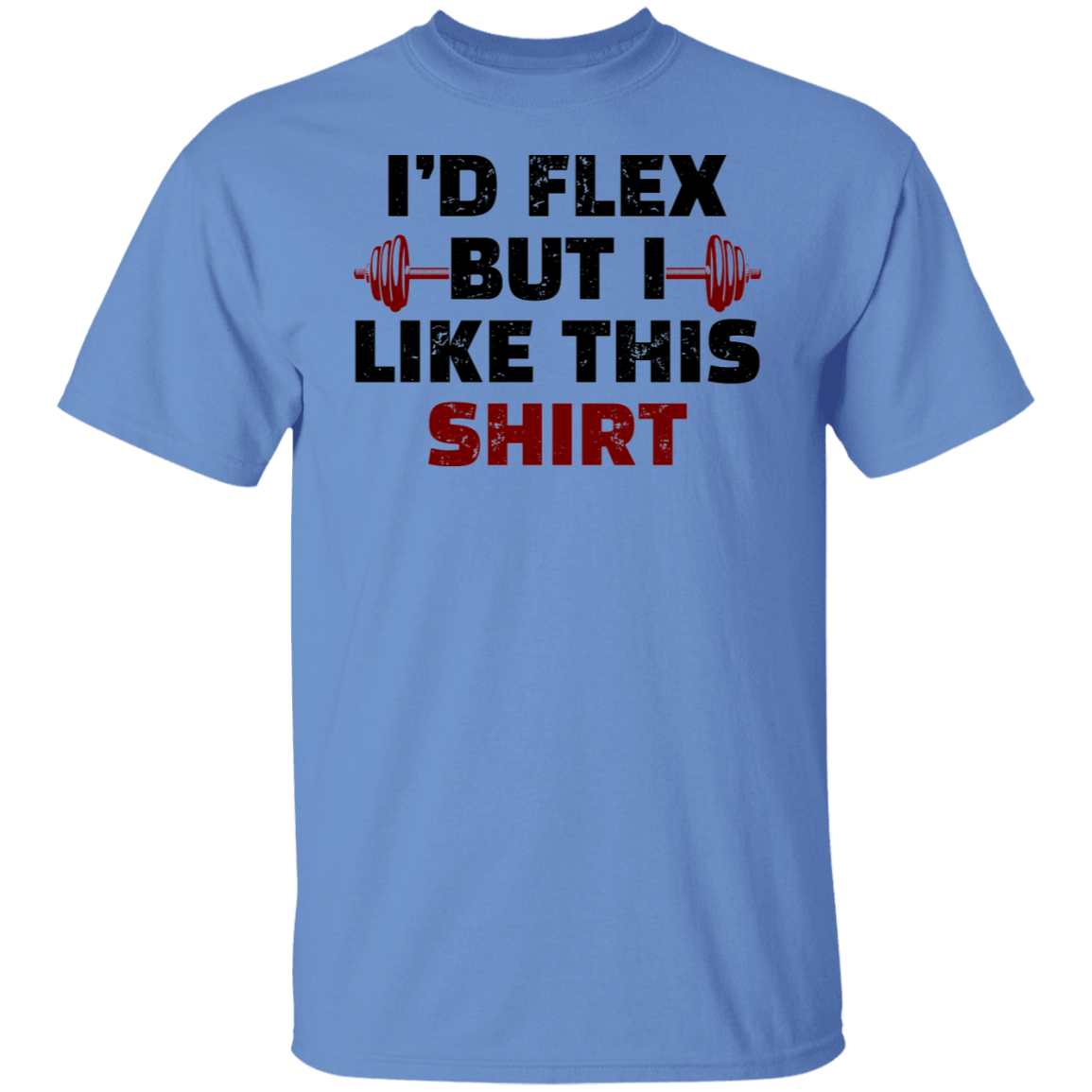 I'd Flex But I Like this Shirt Funny Workout T-Shirt