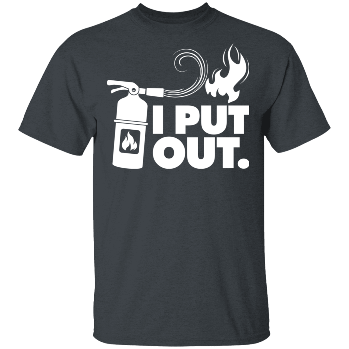 I Put Out Fires Funny T-Shirt