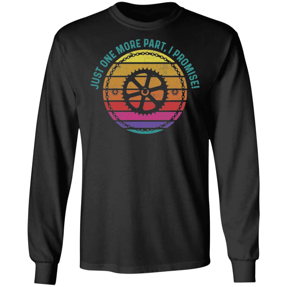 Just One More Part, I Promise! Biking Long Sleeve T-Shirt