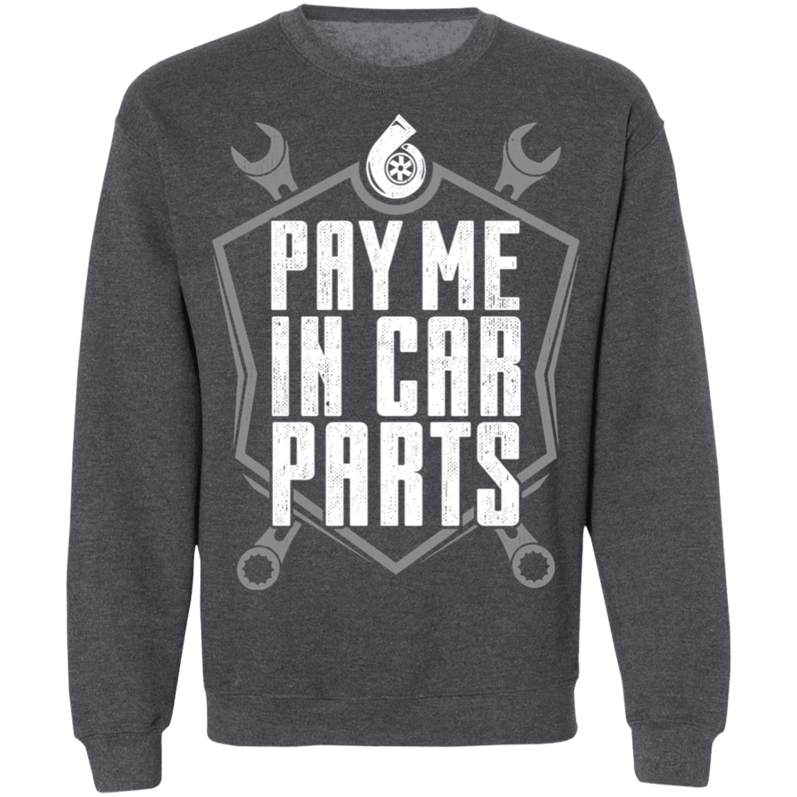 Pay Me In Car Parts Automotive Mechanic Turbo Crewneck Sweatshirt