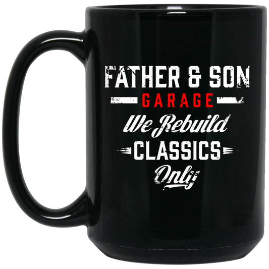 Wheel Spin Addict 15 oz Mug, Father & Son Garage We Rebuild Classics Only Black Mug