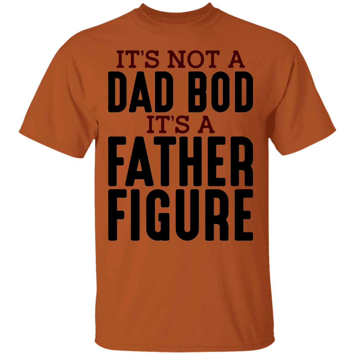 It's Not A Dad Bod It's A Father Figure Funny T-Shirt
