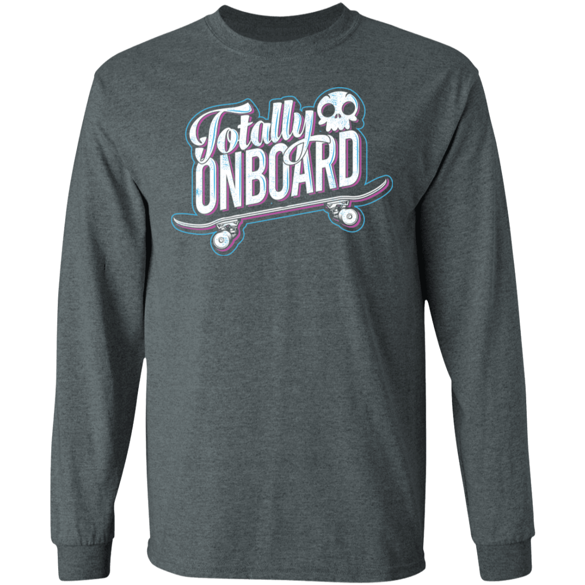 Totally Onboard Skateboarding Long Sleeve T-Shirt