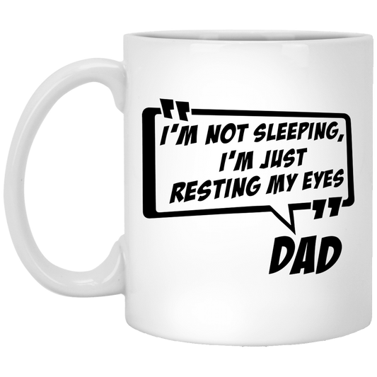 "I'm Not Sleeping, I'm Just Resting My Eyes" Dad Funny 11 oz. White Mug