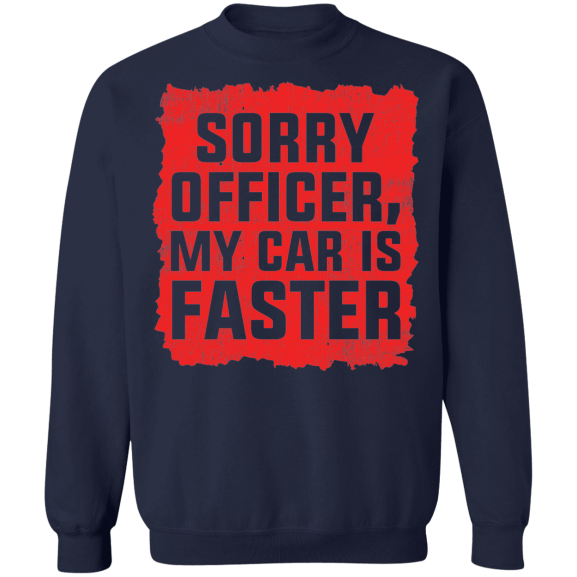Sorry Officer, My Car is Faster Racing Funny Crewneck Sweatshirt