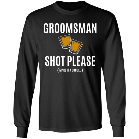 Bachelor Party Funny Groomsman Shot Please Long Sleeve T-Shirt