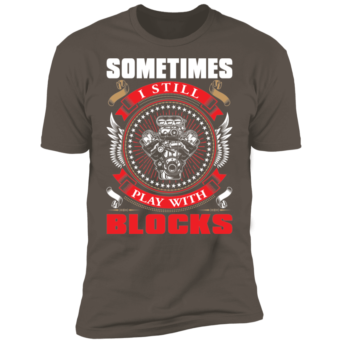 Sometimes I Still Play With Blocks Engine Blocks Premium Short Sleeve T-Shirt