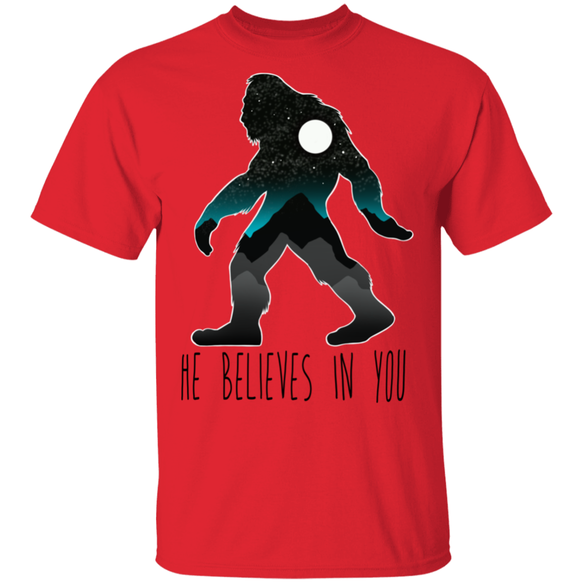 Bigfoot Sasquatch He Believes in You Funny T-Shirt
