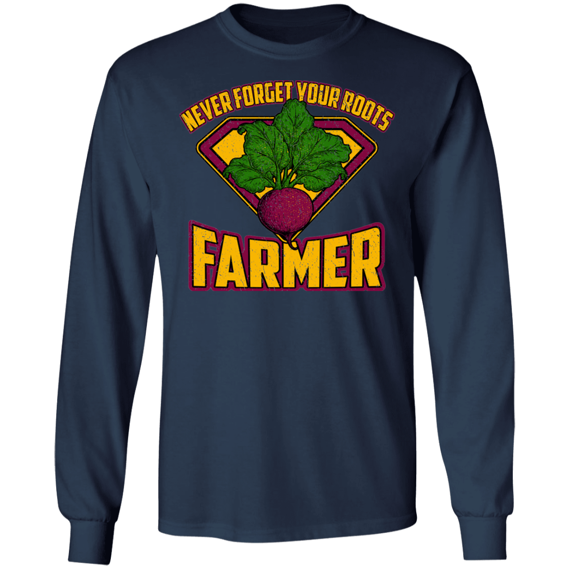 Never Forget Your Roots Farmer Long Sleeve T-Shirt