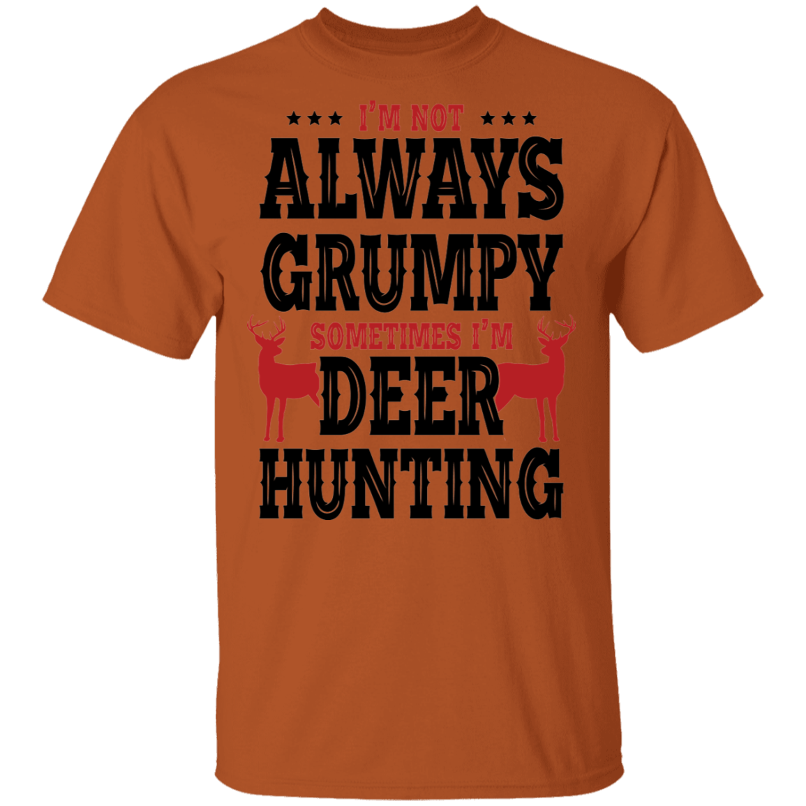I'm Not Always Grumpy Sometime I'm Deer Hunting T-Shirt