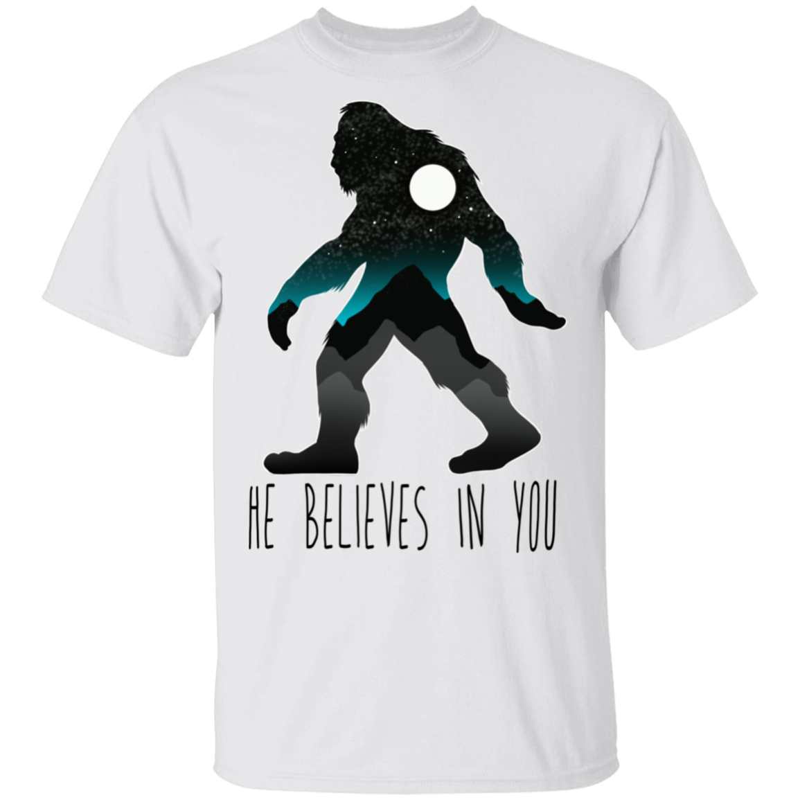 Bigfoot Sasquatch He Believes in You Funny T-Shirt