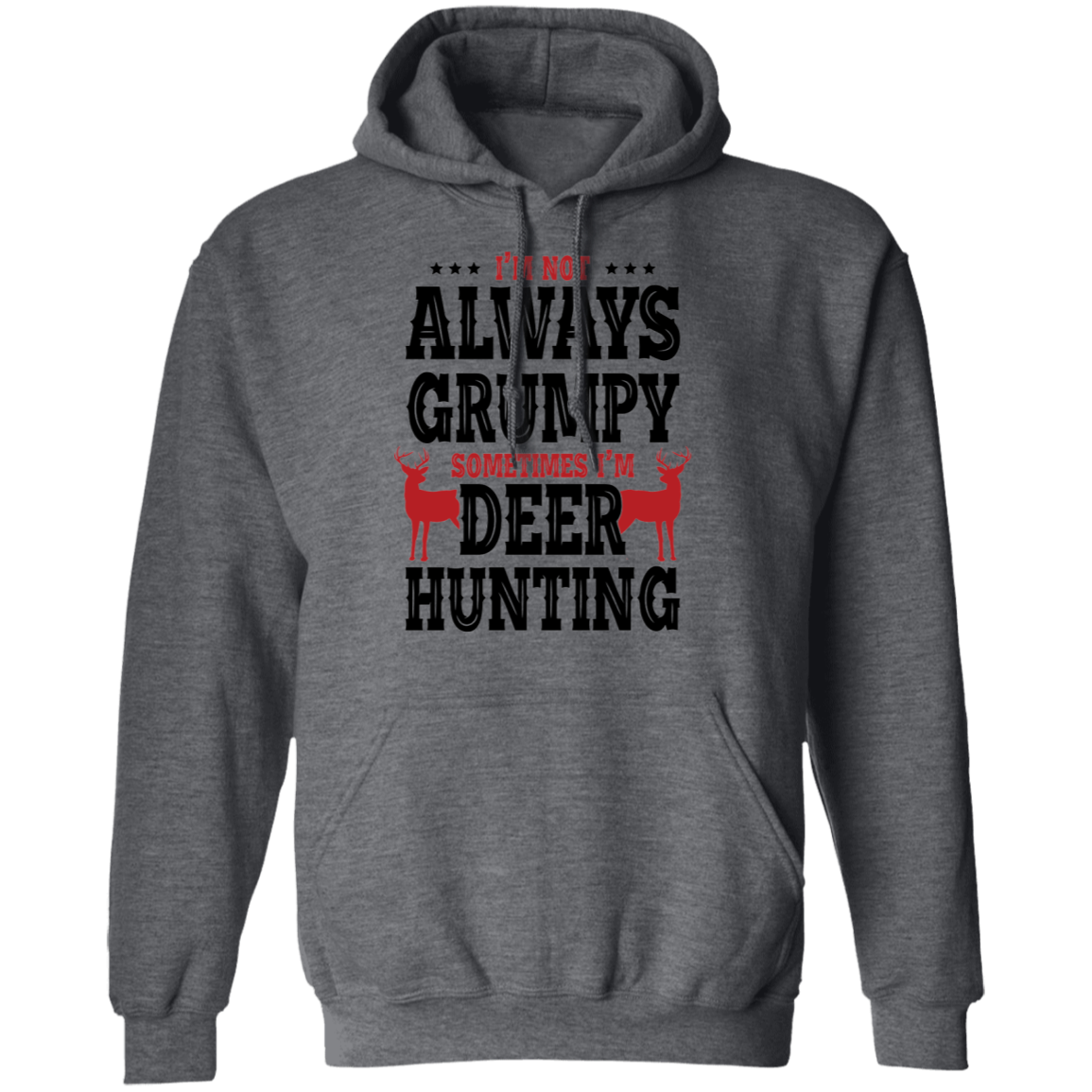 I'm Not Always Grumpy Sometime I'm Deer Hunting Pullover Hoodie