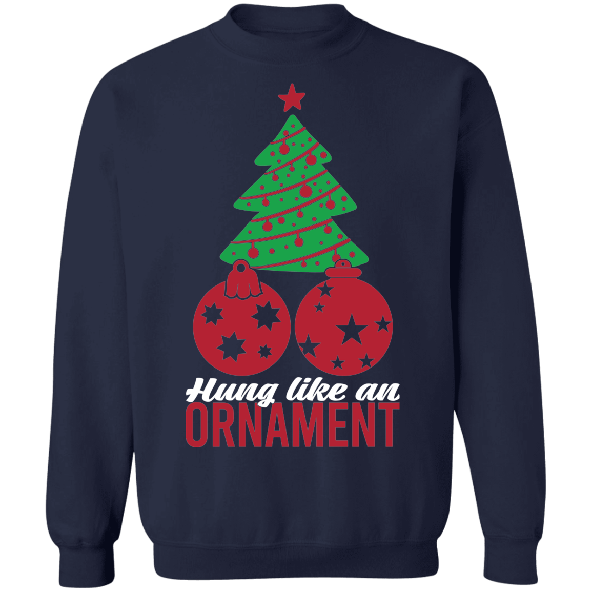 Hung Like An Ornament Christmas Tree Crewneck Sweatshirt