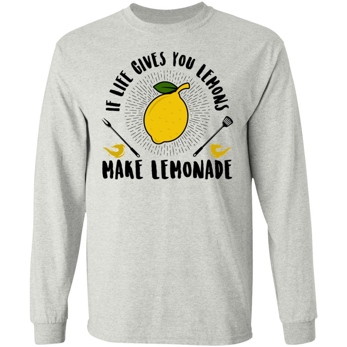 If Life Gives You Lemons Make Lemonade Long Sleeve T-Shirt