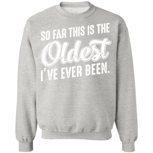 So Far This Is The Oldest I've Ever Been Funny Birthday Crewneck Sweatshirt