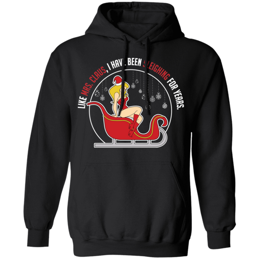 Like Mrs. Claus, I Have Been Sleighing For Years Christmas Hoodie