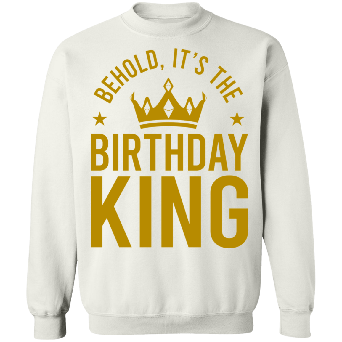 Behold, It's The Birthday King Crewneck Sweatshirt
