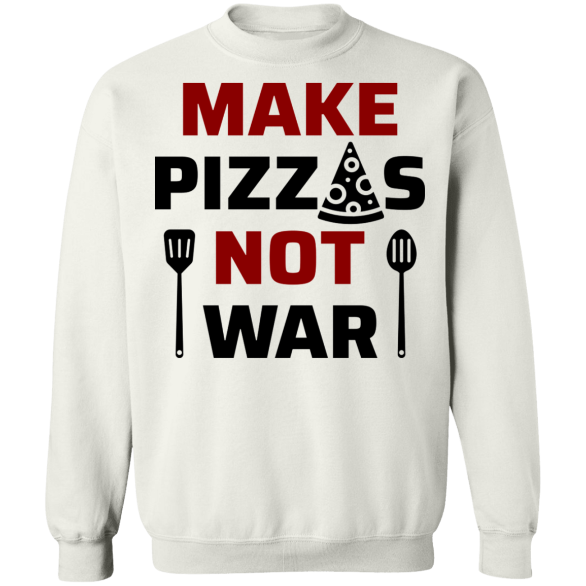 Make Pizzas Not War Cooking Crewneck Sweatshirt