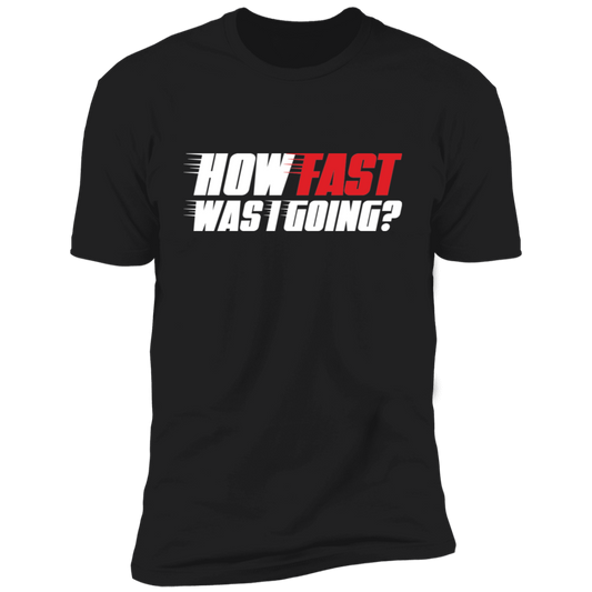 How Fast Was I Going? Racing Funny Premium Short Sleeve T-Shirt