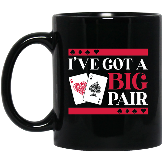 I've Got A Big Pair Funny Gambling Black Jack 11 oz. Black Mug Cup
