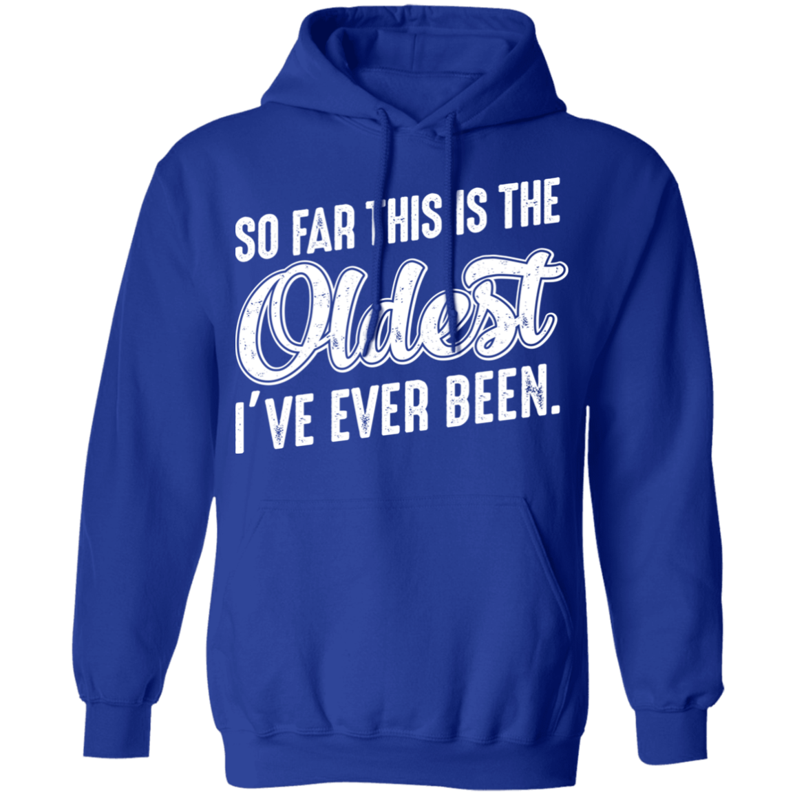 So Far This Is The Oldest I've Ever Been Funny Birthday Pullover Hoodie