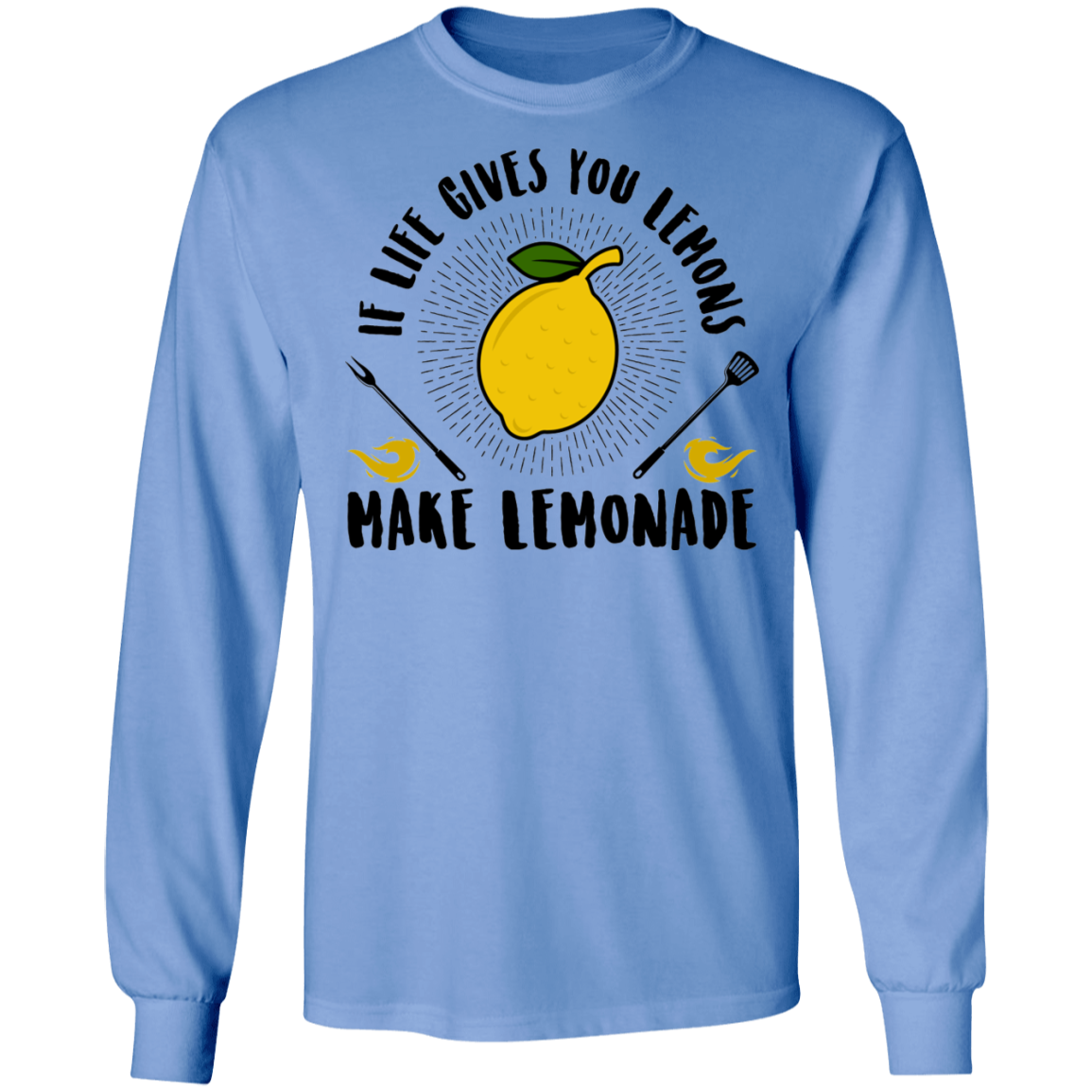 If Life Gives You Lemons Make Lemonade Long Sleeve T-Shirt