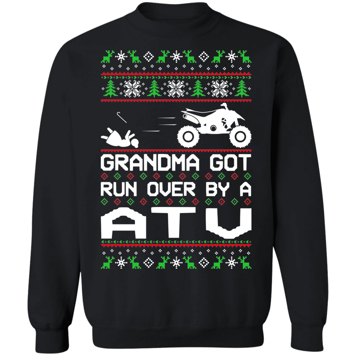 ATV 4-Wheeler Ugly Christmas Grandma Got Run Over Crewneck Sweatshirt