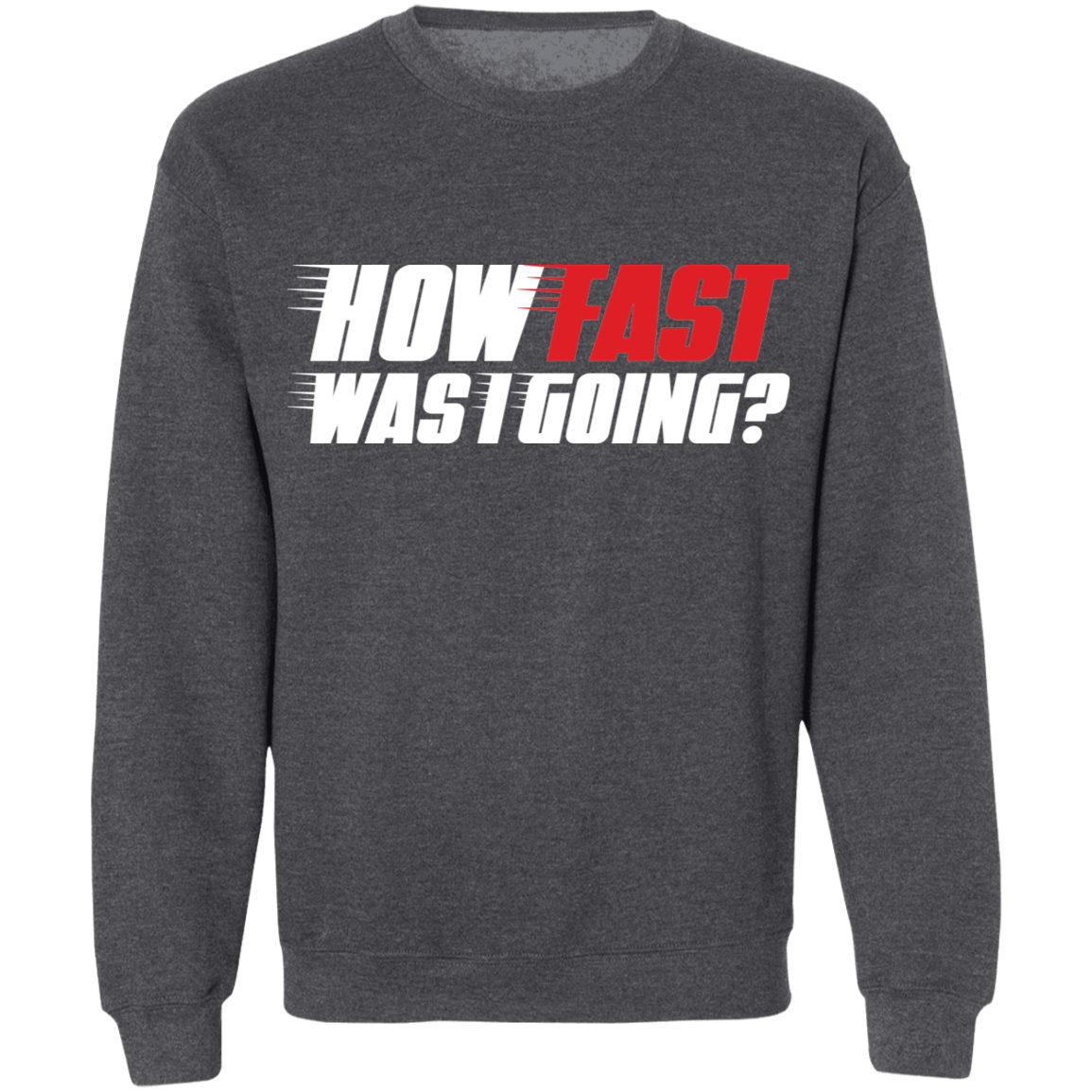 How Fast Was I Going? Racing Crewneck Sweatshirt