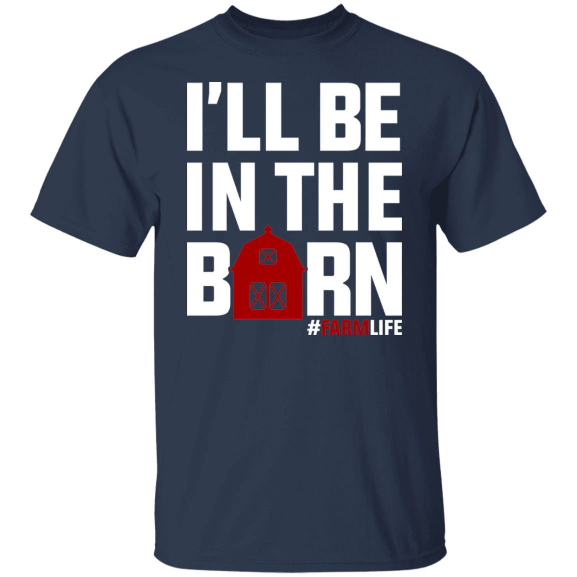 I'll Be In The Barn Funny Farming T-Shirt