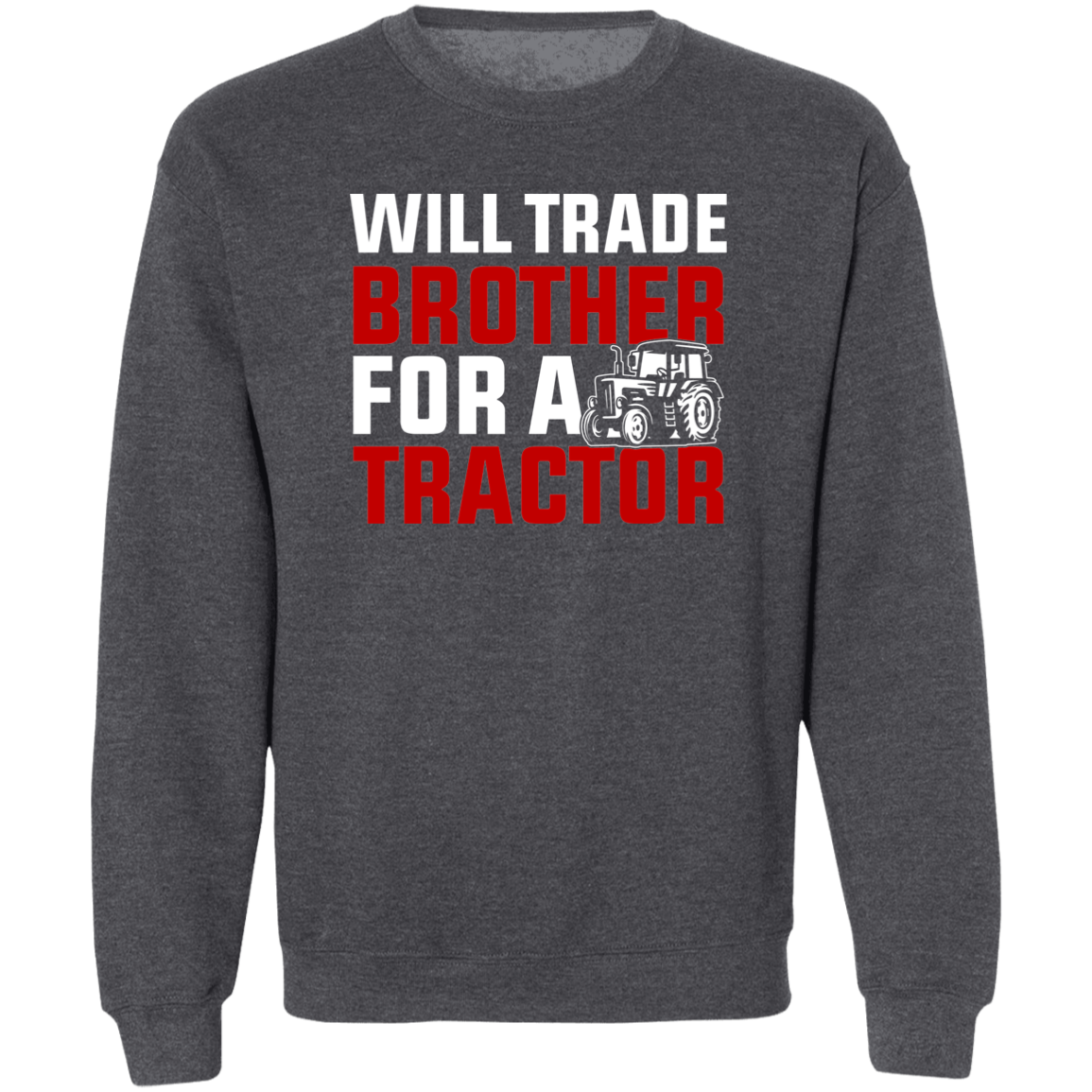 Will Trade Brother For Tractor Funny Farming Crewneck Sweatshirt