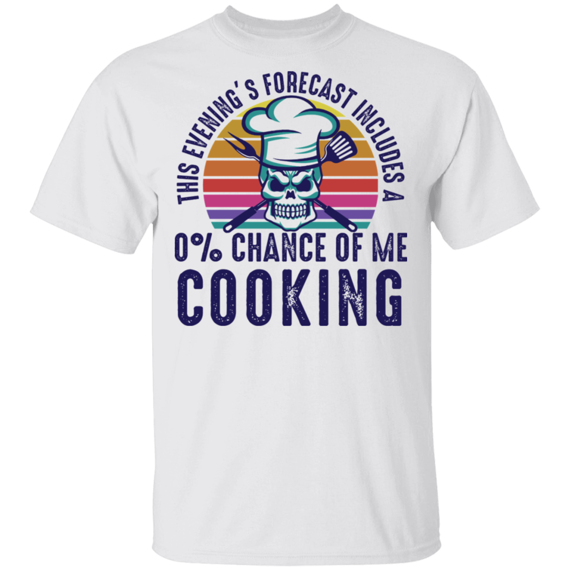 This Evening's Forecast Includes A 0% Chance of Me Cooking T-Shirt